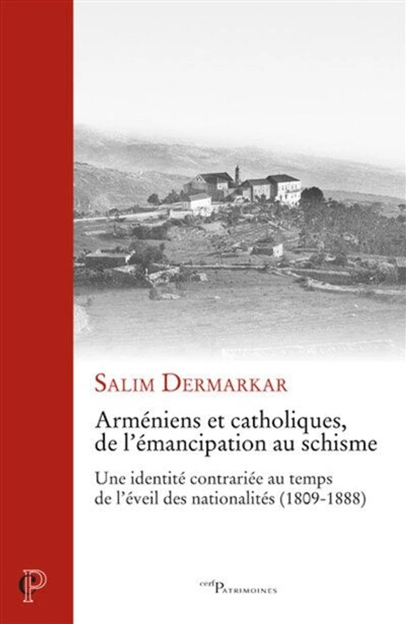 Arméniens et catholiques, de l'émancipation au schisme: une identité contrariée temps l'éveil des nationalités (1809-1888)
