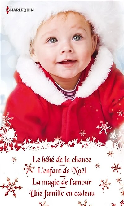 Quatre romances pour Noël: Le bébé de la chance - L'enfant de Noël - La magie de l'amour - Une famille en cadeau