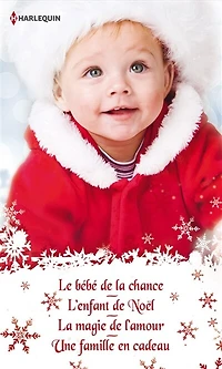 Quatre romances pour Noël: Le bébé de la chance - L'enfant de Noël - La magie de l'amour - Une famille en cadeau