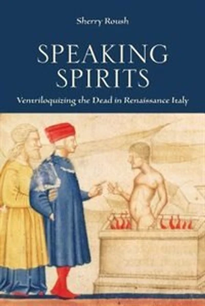 Speaking Spirits: Ventriloquizing the Dead Renaissance Italy