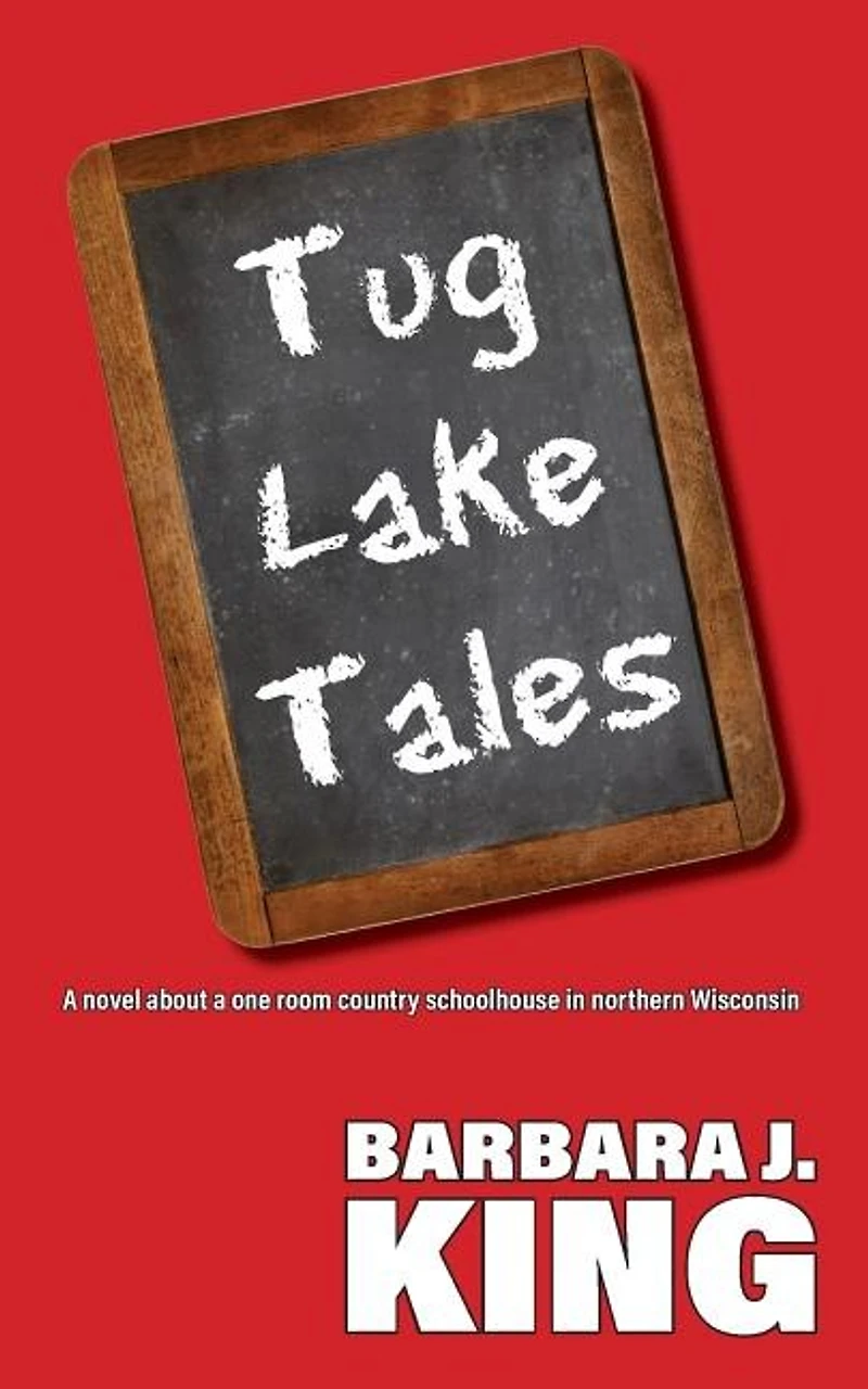 Tug Lake Tales: A novel about a one room country schoolhouse in northern Wisconsin