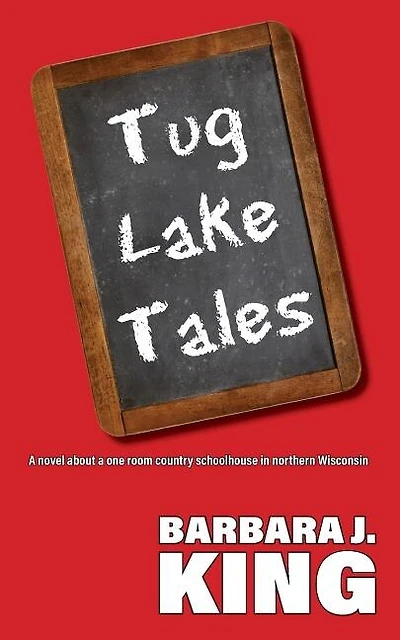 Tug Lake Tales: A novel about a one room country schoolhouse in northern Wisconsin