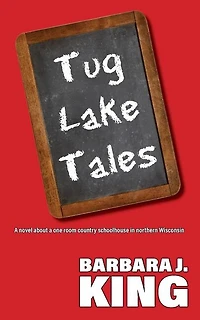 Tug Lake Tales: A novel about a one room country schoolhouse in northern Wisconsin