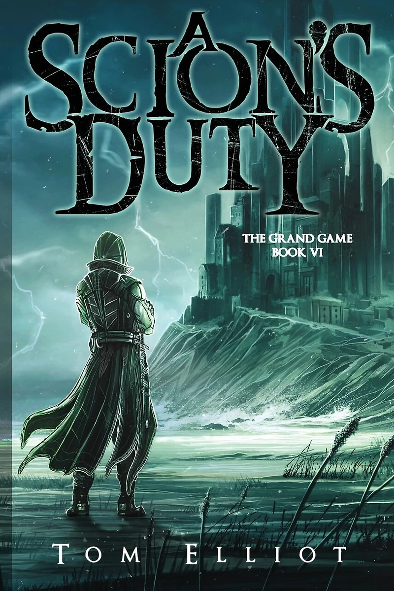 A Scion's Duty, The Grand Game, Book 6: A Dark Fantasy LitRPG Adventure