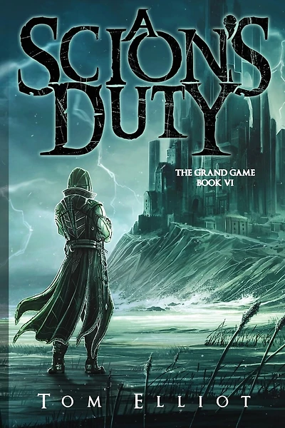 A Scion's Duty, The Grand Game, Book 6: A Dark Fantasy LitRPG Adventure