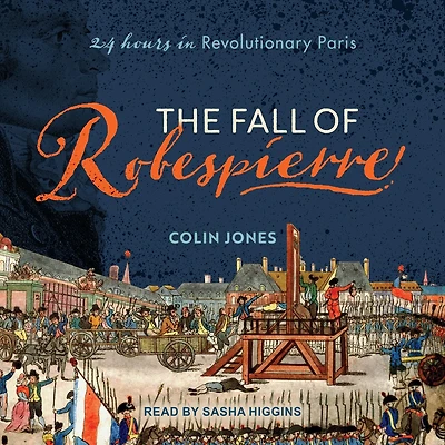 The Fall of Robespierre: 24 Hours Revolutionary Paris