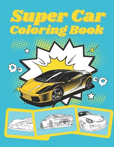 Super Car Coloring Book: Ultimate Exotic Luxury Cars Sport Designs for Kids and Adults For All Ages