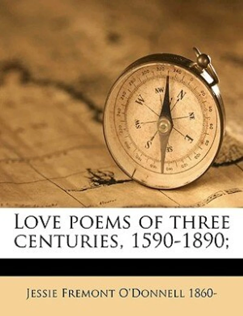 Love Poems of Three Centuries, 1590-1890;; Volume 2