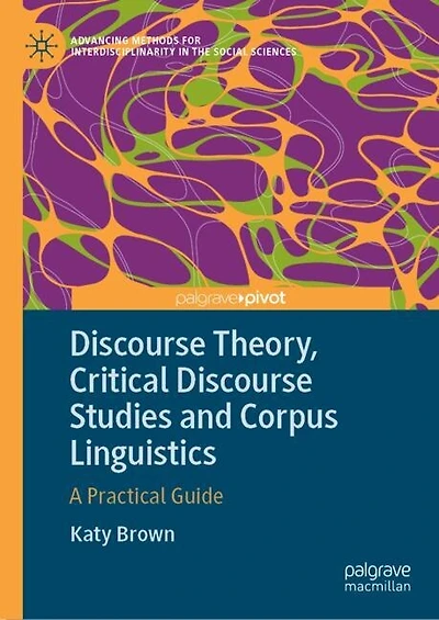 Discourse Theory, Critical Studies and Corpus Linguistics: A Practical Guide