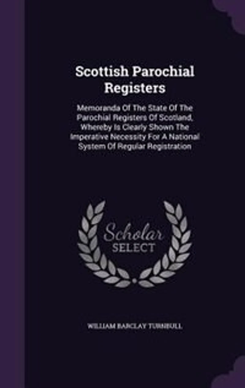 Scottish Parochial Registers: Memoranda of the State Registers Scotland, Whereby Is Clearly Shown Imperat