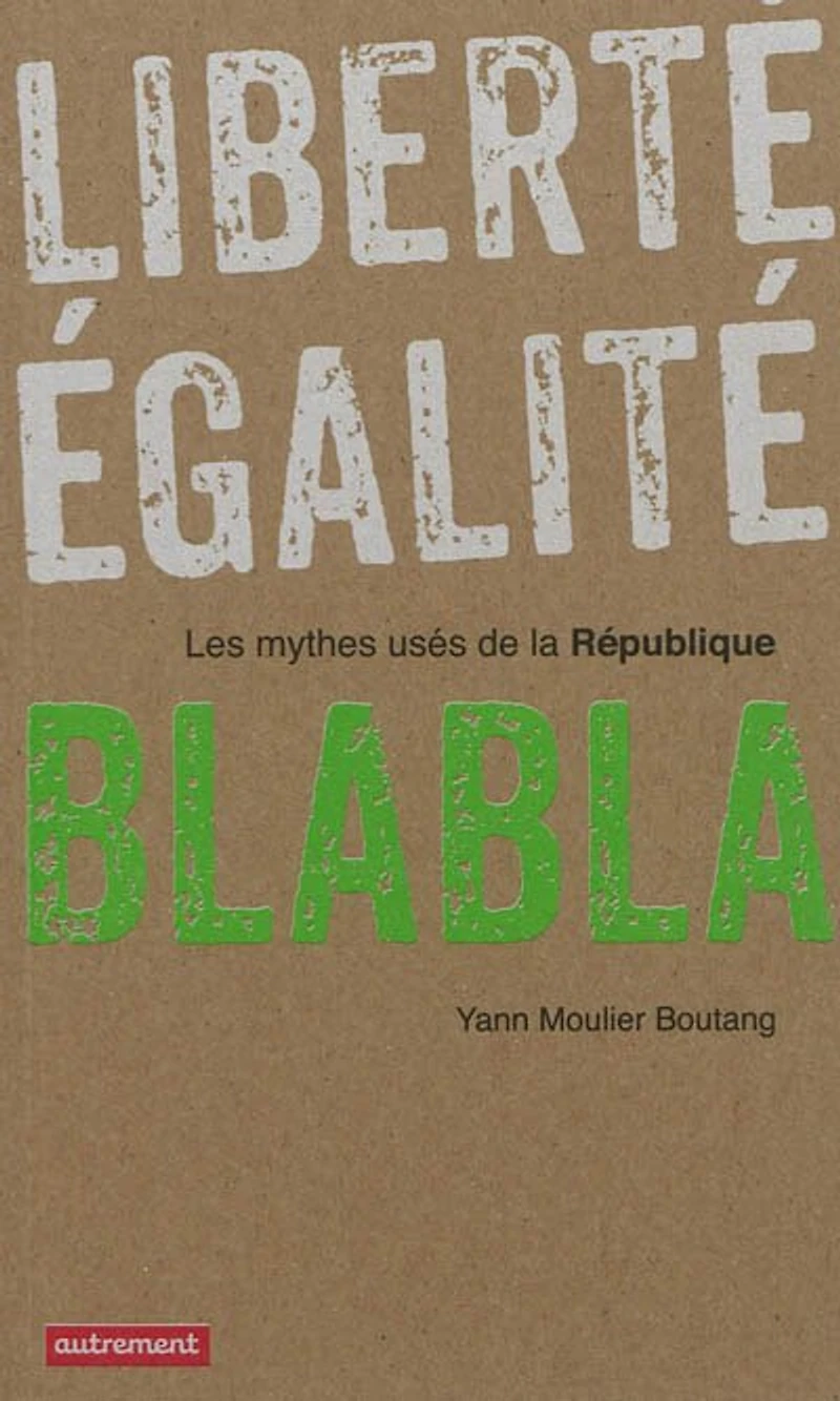 Liberté, égalité, blabla : les mythes usés de la République: République