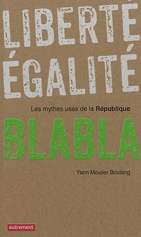 Liberté, égalité, blabla : les mythes usés de la République: République