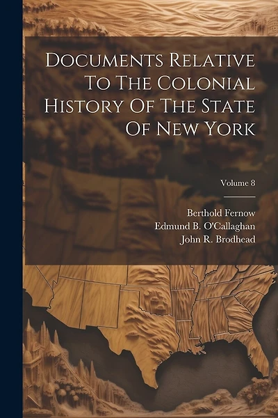 Documents Relative To The Colonial History Of The State Of New York; Volume 8