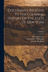 Documents Relative To The Colonial History Of The State Of New York; Volume 8