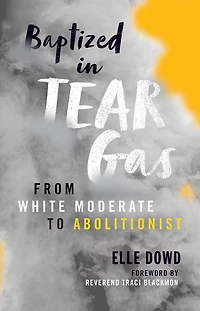 Baptized Tear Gas: From White Moderate to Abolitionist