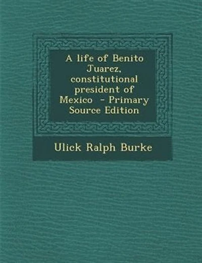 A life of Benito Juarez, constitutional president of Mexico  - Primary Source Edition