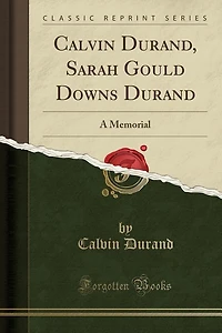 Calvin Durand, Sarah Gould Downs Durand: A Memorial (Classic Reprint)