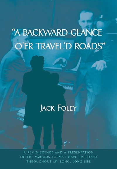 A Backward Glance O'er Travel'd Roads: A Reminiscence And A Presentation Of The Various Forms I Have Employed Throughout My Long