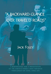 A Backward Glance O'er Travel'd Roads: A Reminiscence And A Presentation Of The Various Forms I Have Employed Throughout My Long