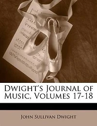 Dwight's Journal of Music, Volumes 17-18 - Primary Source Edition