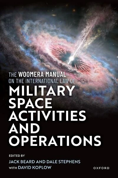 the Woomera Manual on International Law of Military Space Operations