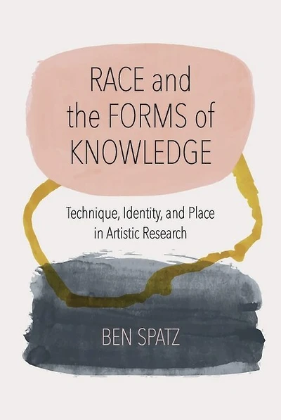 Race and the Forms of Knowledge: Technique, Identity, Place Artistic Research