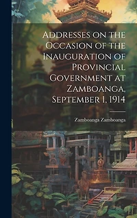 Addresses on the Occasion of the Inauguration of Provincial Government at Zamboanga, September 1, 1914