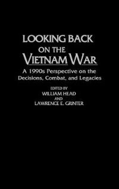 Looking Back on the Vietnam War: A 1990s Perspective on the Decisions, Combat
