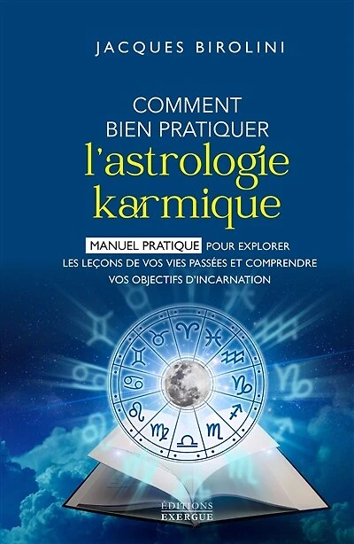 Comment bien pratiquer l'astrologie karmique - Manuel pour explorer les leçons de vos vies passées et comprendre objectifs d'inc
