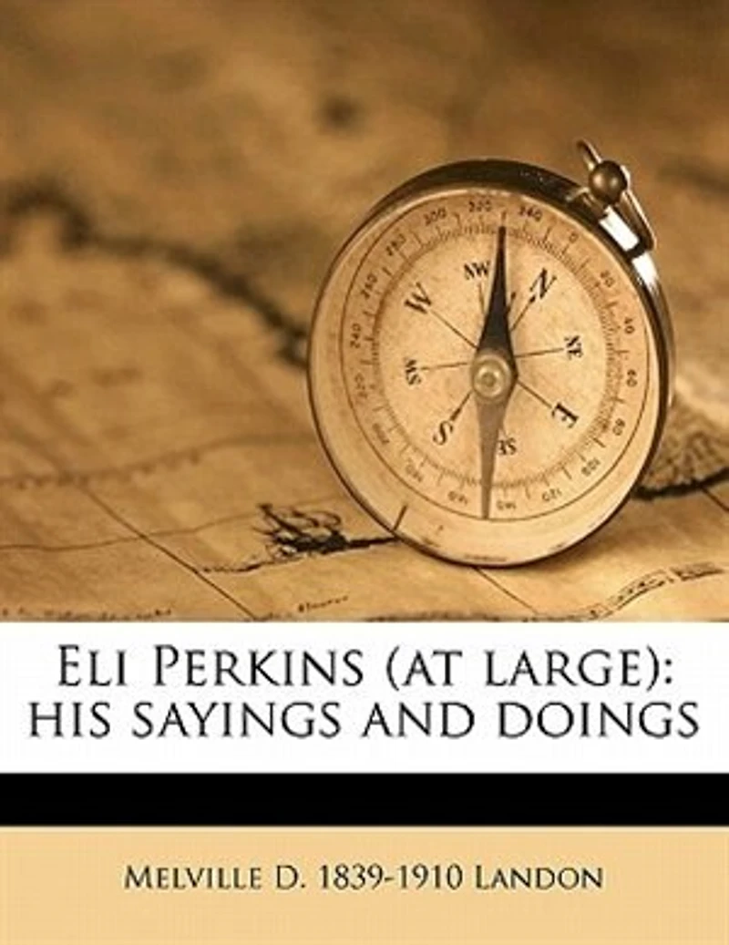 Eli Perkins (at Large): His Sayings and Doings (Classic Reprint)