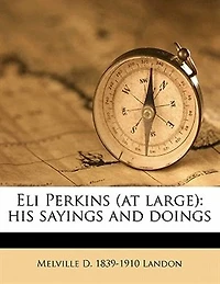 Eli Perkins (at Large): His Sayings and Doings (Classic Reprint)