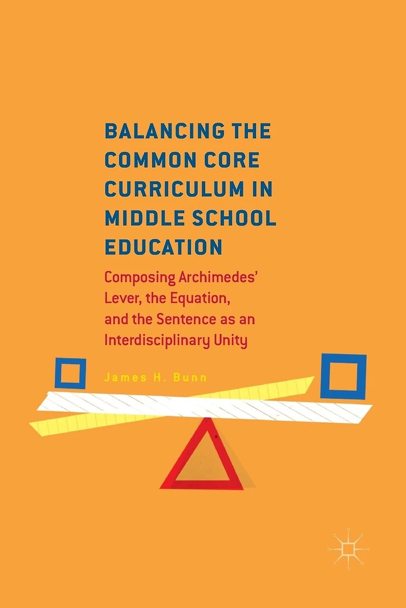 Balancing the Common Core Curriculum Middle School Education: Composing Archimedes' Lever, Equation, and Sentence as an Interdisciplinary Unity