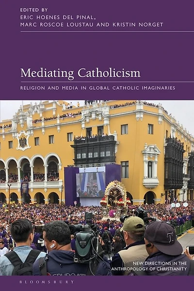Mediating Catholicism: Religion And Media In Global Catholic Imaginaries