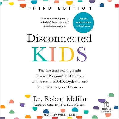 Disconnected Kids, Third Edition: The Groundbreaking Brain Balance Program for Children with Autism, ADHD, Dyslexia, and Other Neurological Disorders