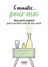 5 minutes... pour moi: mon petit journal pour prendre soin de ma santé