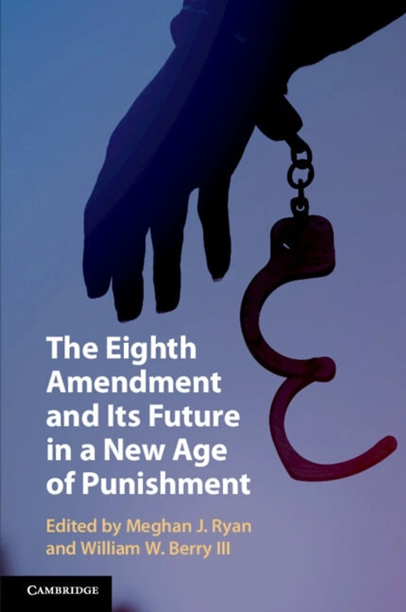 The Eighth Amendment and Its Future a New Age of Punishment