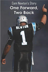 Cam Newton's Story: One Forward, Two Back: Nfl Electifying Quaterback