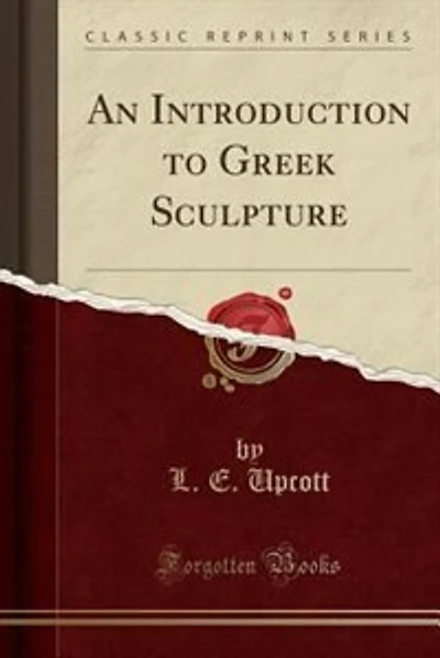 An Introduction to Greek Sculpture (Classic Reprint)