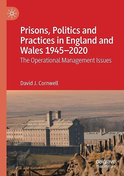Prisons, Politics and Practices in England and Wales 1945-2020: The Operational Management Issues