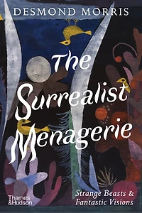 The Surrealist Menagerie: Strange Beasts & Fantastic Visions