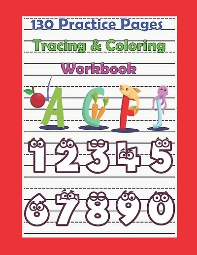 130 Practice Pages Tracing & Coloring Workbook: Alphabet & Number Writing Practice Book for Kids/Toddler with all the fun of Coloring, 130 pages, 8.5x11 inches