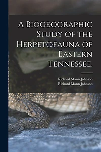 A Biogeographic Study of the Herpetofauna of Eastern Tennessee.