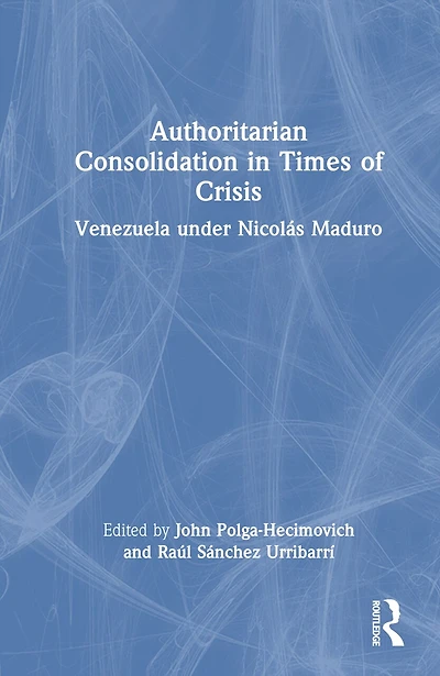 Authoritarian Consolidation Times of Crisis: Venezuela under Nicolas Maduro