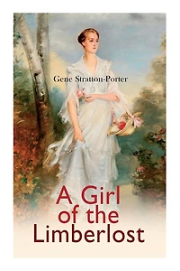 A Girl of the Limberlost: Romance Novel