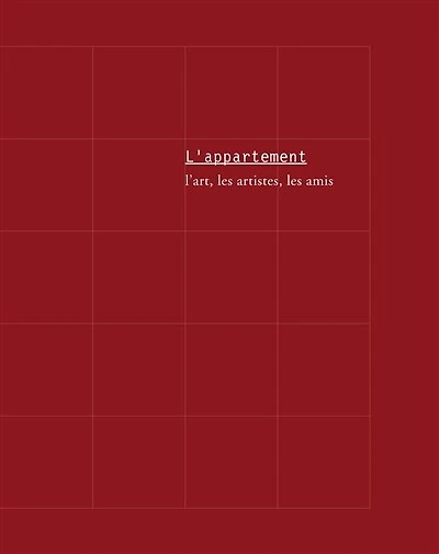 L' appartement: l'art, les artistes, les amis