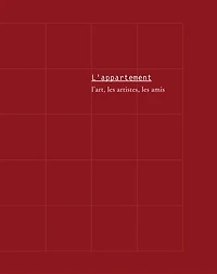 L' appartement: l'art, les artistes, les amis