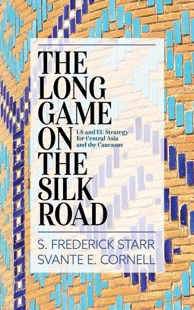 the Long Game on Silk Road: US and EU Strategy for Central Asia Caucasus