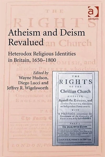 Atheism and Deism Revalued: Heterodox Religious Identities Britain, 1650-1800