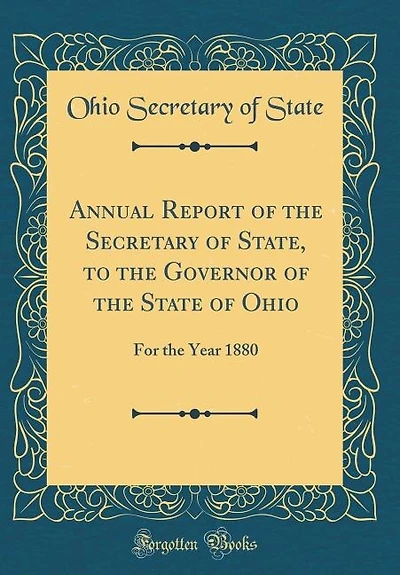 Annual Report of the Secretary of State, to the Governor of the State of Ohio: For the Year 1880 (Classic Reprint)