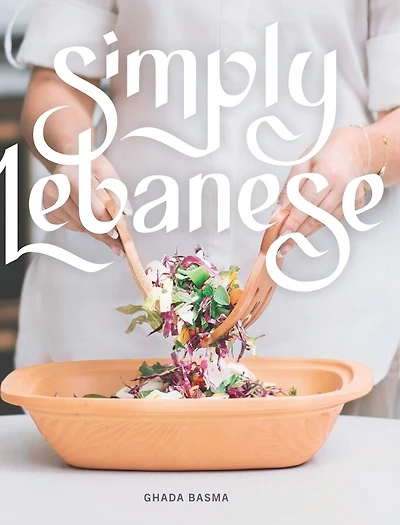Simply Lebanese: 30 Recipes from the Heart of Lebanon
